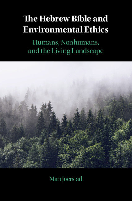 The Hebrew Bible and Environmental Ethics; Humans, NonHumans, and the Living Landscape (Hardback) 9781108476447