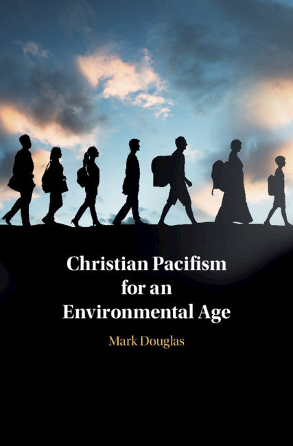 Christian Pacifism for an Environmental Age (Hardback) 9781108476485