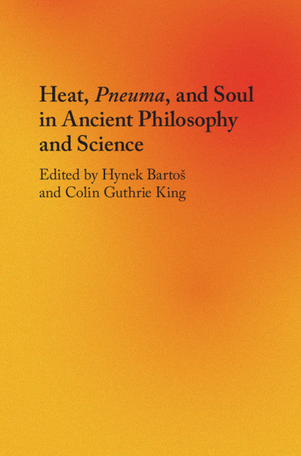 Heat, Pneuma, and Soul in Ancient Philosophy and Science (Hardback) 9781108476737