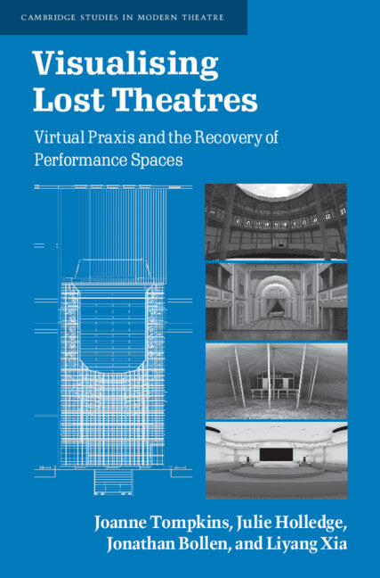 Visualising Lost Theatres; Virtual Praxis and the Recovery of Performance Spaces (Hardback) 9781108476751