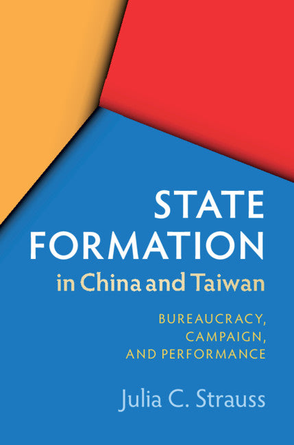 State Formation in China and Taiwan; Bureaucracy, Campaign, and Performance (Hardback) 9781108476867