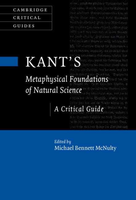 Kant's Metaphysical Foundations of Natural Science; A Critical Guide (Hardback) 9781108476898