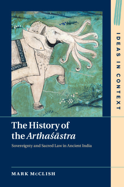 The History of the Arthasastra; Sovereignty and Sacred Law in Ancient India (Hardback) 9781108476904