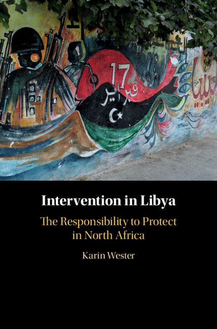 Intervention in Libya; The Responsibility to Protect in North Africa (Hardback) 9781108477062