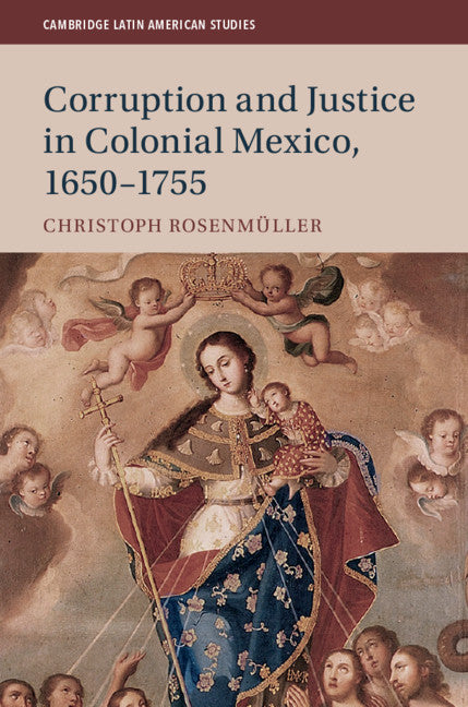 Corruption and Justice in Colonial Mexico, 1650–1755 (Hardback) 9781108477116