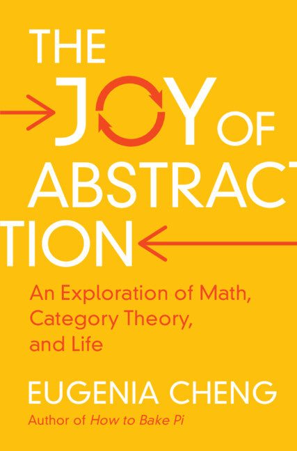 The Joy of Abstraction; An Exploration of Math, Category Theory, and Life (Hardback) 9781108477222