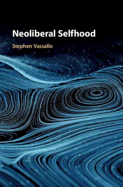 Neoliberal Selfhood (Hardback) 9781108477239