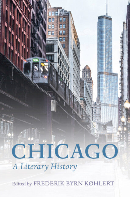 Chicago; A Literary History (Hardback) 9781108477512