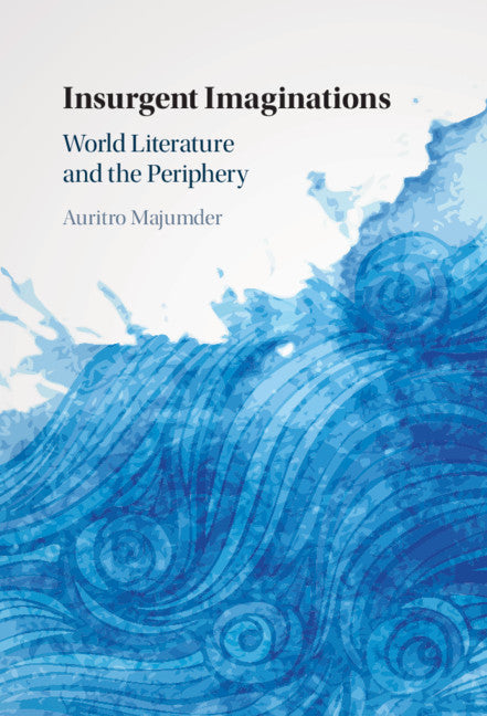 Insurgent Imaginations; World Literature and the Periphery (Hardback) 9781108477574