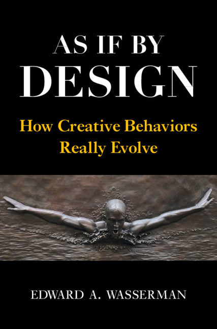 As If By Design; How Creative Behaviors Really Evolve (Hardback) 9781108477765