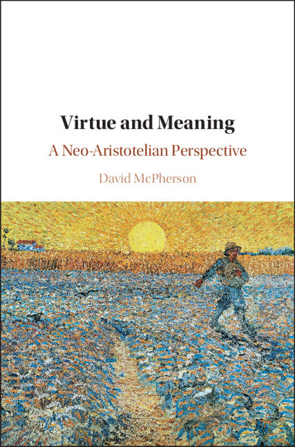 Virtue and Meaning; A Neo-Aristotelian Perspective (Hardback) 9781108477888