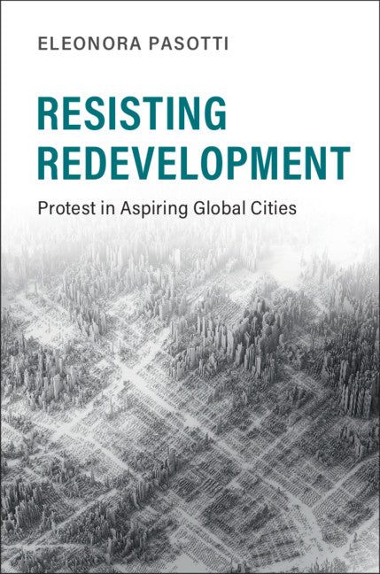 Resisting Redevelopment; Protest in Aspiring Global Cities (Hardback) 9781108478021