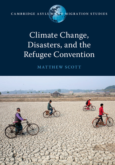 Climate Change, Disasters, and the Refugee Convention (Hardback) 9781108478229