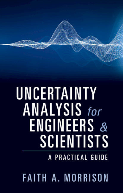 Uncertainty Analysis for Engineers and Scientists; A Practical Guide (Hardback) 9781108478359