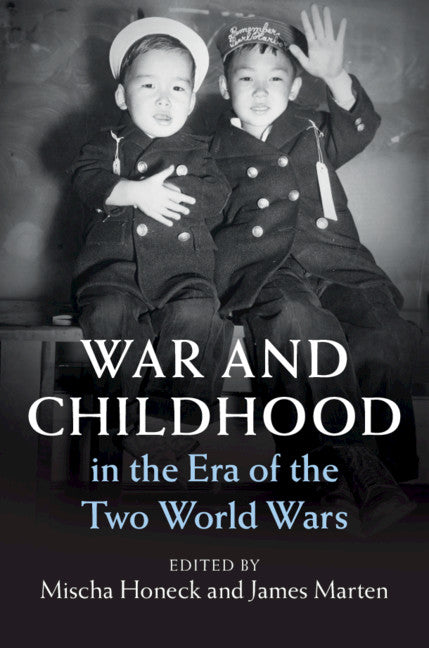 War and Childhood in the Era of the Two World Wars (Hardback) 9781108478533