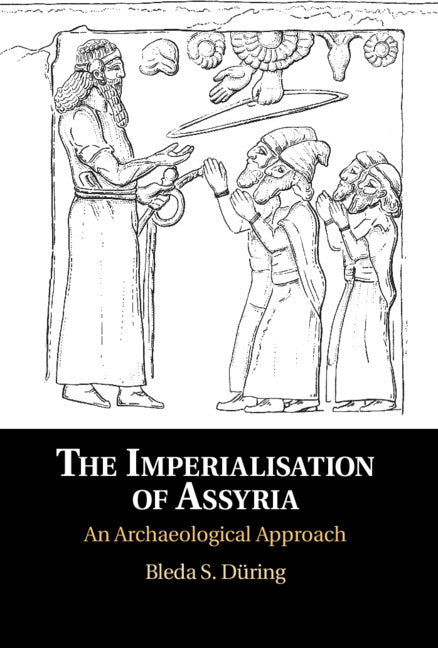 The Imperialisation of Assyria; An Archaeological Approach (Hardback) 9781108478748