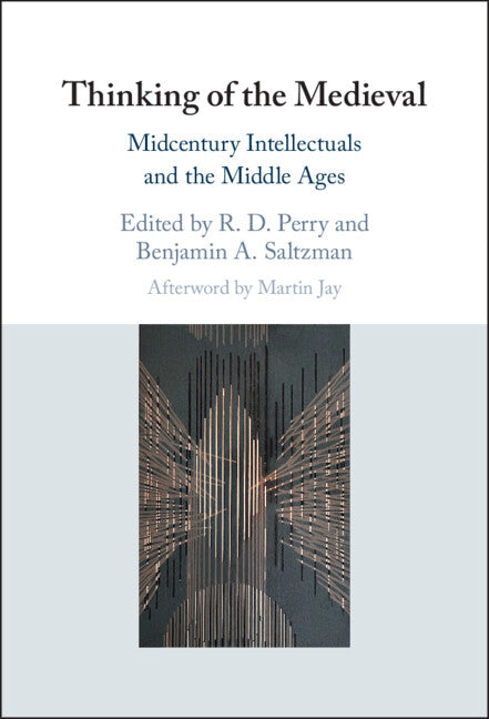 Thinking of the Medieval; Midcentury Intellectuals and the Middle Ages (Hardback) 9781108478960