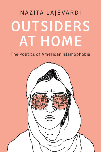 Outsiders at Home; The Politics of American Islamophobia (Hardback) 9781108479233