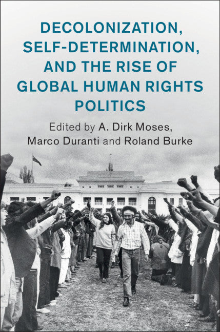 Decolonization, Self-Determination, and the Rise of Global Human Rights Politics (Hardback) 9781108479356