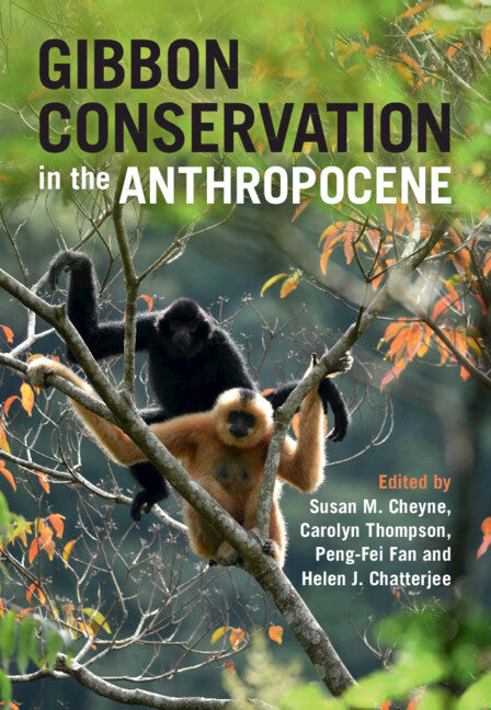 Gibbon Conservation in the Anthropocene (Hardback) 9781108479417