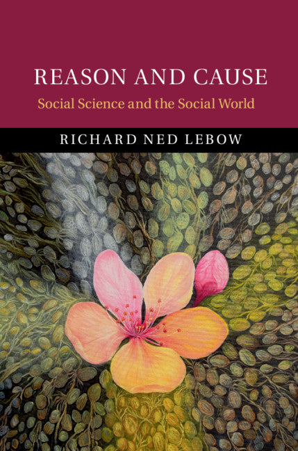 Reason and Cause; Social Science and the Social World (Hardback) 9781108479431
