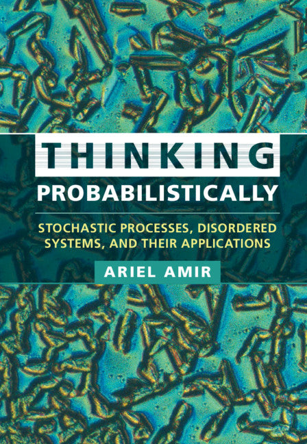 Thinking Probabilistically; Stochastic Processes, Disordered Systems, and Their Applications (Hardback) 9781108479523