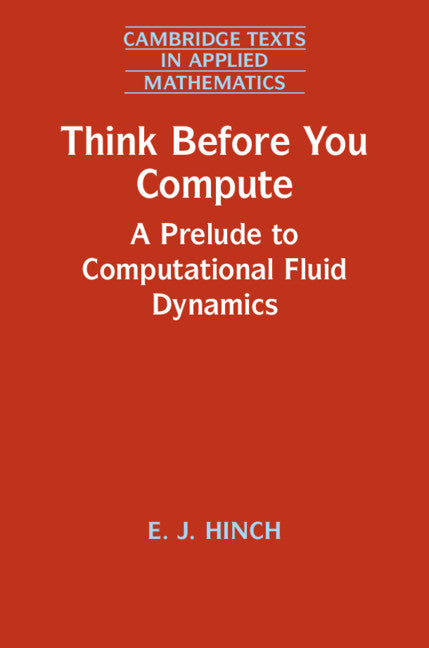 Think Before You Compute; A Prelude to Computational Fluid Dynamics (Hardback) 9781108479547