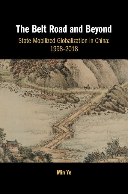 The Belt Road and Beyond; State-Mobilized Globalization in China: 1998–2018 (Hardback) 9781108479561