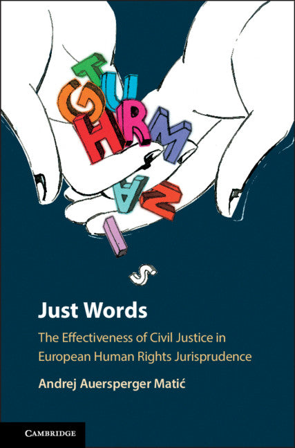 Just Words; The Effectiveness of Civil Justice in European Human Rights Jurisprudence (Hardback) 9781108479776