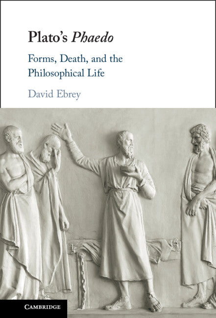 Plato's Phaedo; Forms, Death, and the Philosophical Life (Hardback) 9781108479943