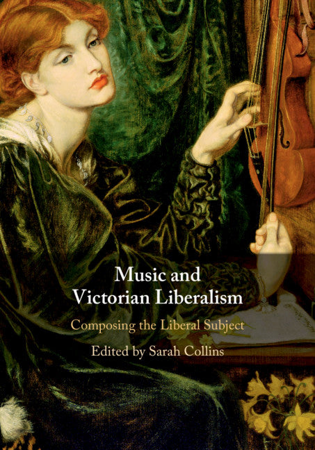 Music and Victorian Liberalism; Composing the Liberal Subject (Hardback) 9781108480055