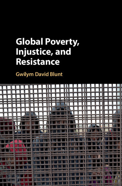 Global Poverty, Injustice, and Resistance (Hardback) 9781108480123