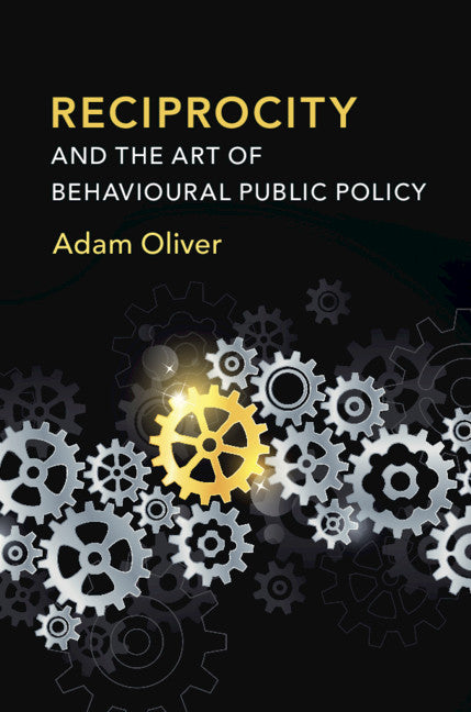 Reciprocity and the Art of Behavioural Public Policy (Hardback) 9781108480208