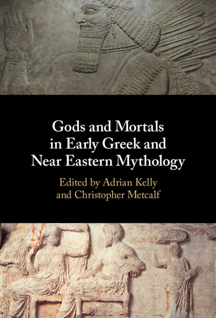 Gods and Mortals in Early Greek and Near Eastern Mythology (Hardback) 9781108480246