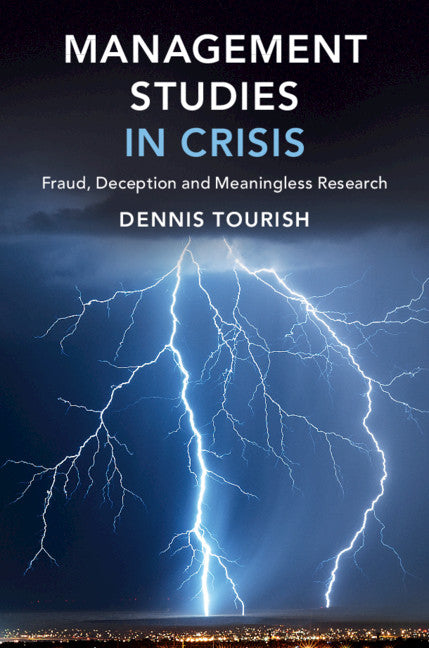 Management Studies in Crisis; Fraud, Deception and Meaningless Research (Hardback) 9781108480475