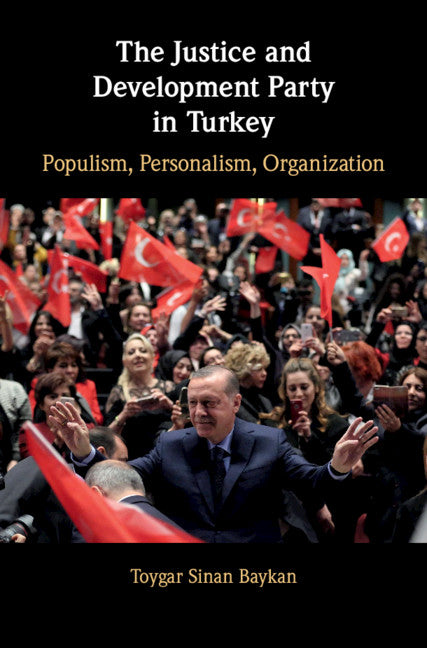 The Justice and Development Party in Turkey; Populism, Personalism, Organization (Hardback) 9781108480871