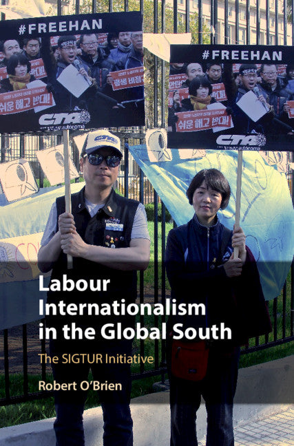 Labour Internationalism in the Global South; The SIGTUR Initiative (Hardback) 9781108480918