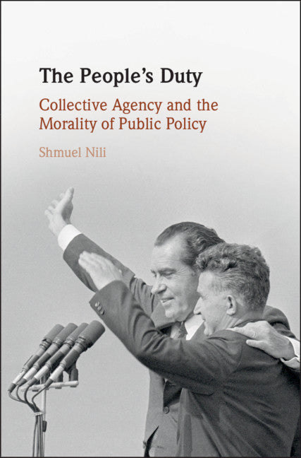 The People's Duty; Collective Agency and the Morality of Public Policy (Hardback) 9781108480925