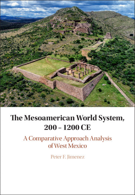 The Mesoamerican World System, 200–1200 CE; A Comparative Approach Analysis of West Mexico (Hardback) 9781108481120