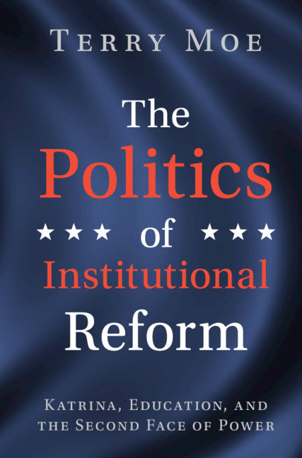 The Politics of Institutional Reform; Katrina, Education, and the Second Face of Power (Hardback) 9781108481151