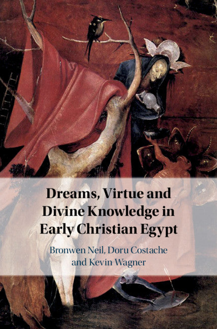 Dreams, Virtue and Divine Knowledge in Early Christian Egypt (Hardback) 9781108481182