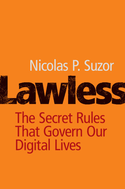 Lawless; The Secret Rules That Govern our Digital Lives (Hardback) 9781108481229