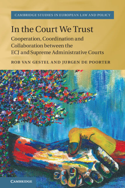 In the Court We Trust; Cooperation, Coordination and Collaboration between the ECJ and Supreme Administrative Courts (Hardback) 9781108481274