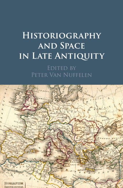 Historiography and Space in Late Antiquity (Hardback) 9781108481281