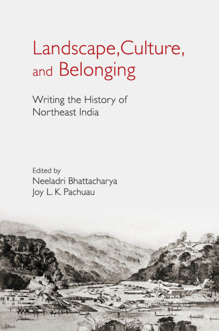 Landscape, Culture, and Belonging; Writing the History of Northeast India (Hardback) 9781108481298