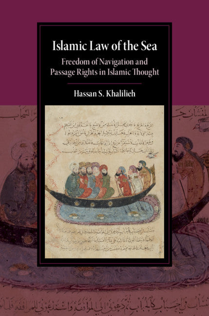 Islamic Law of the Sea; Freedom of Navigation and Passage Rights in Islamic Thought (Hardback) 9781108481458