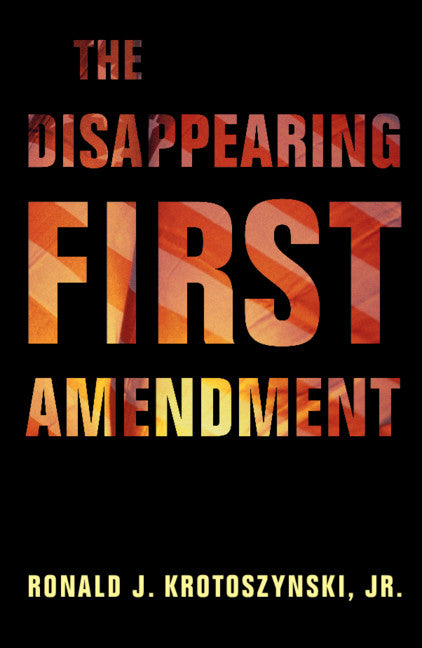 The Disappearing First Amendment (Hardback) 9781108481540