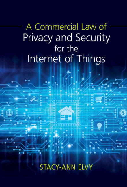 A Commercial Law of Privacy and Security for the Internet of Things (Hardback) 9781108482035