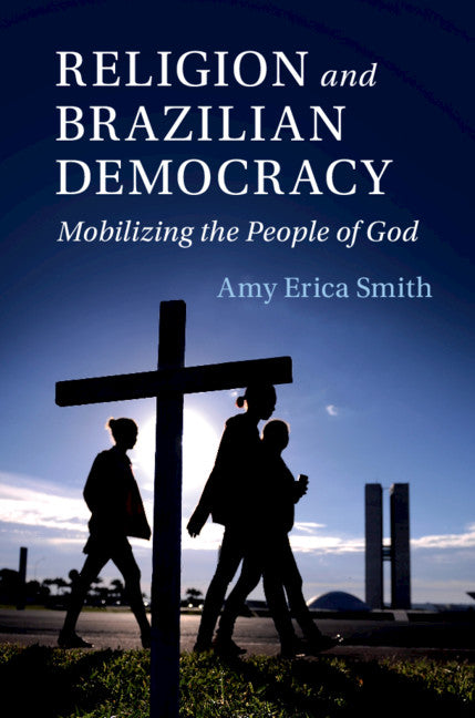 Religion and Brazilian Democracy; Mobilizing the People of God (Hardback) 9781108482110