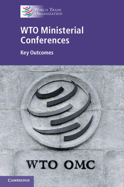 WTO Ministerial Conferences; Key Outcomes (Hardback) 9781108482158